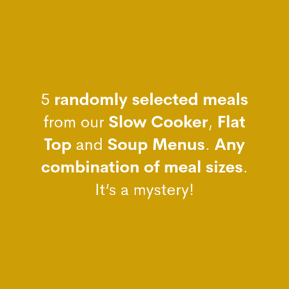 Yellow background with text saying "5 randomly selected meals from our Slow Cooker, Flat Top and Soup Menus. Any combination of meal sizes. It’s a mystery!"